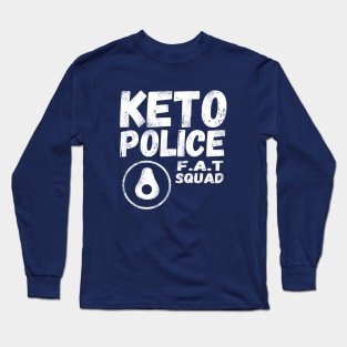 Keto Police - FAT Squad - Funny Keto Avocado Long Sleeve T-Shirt